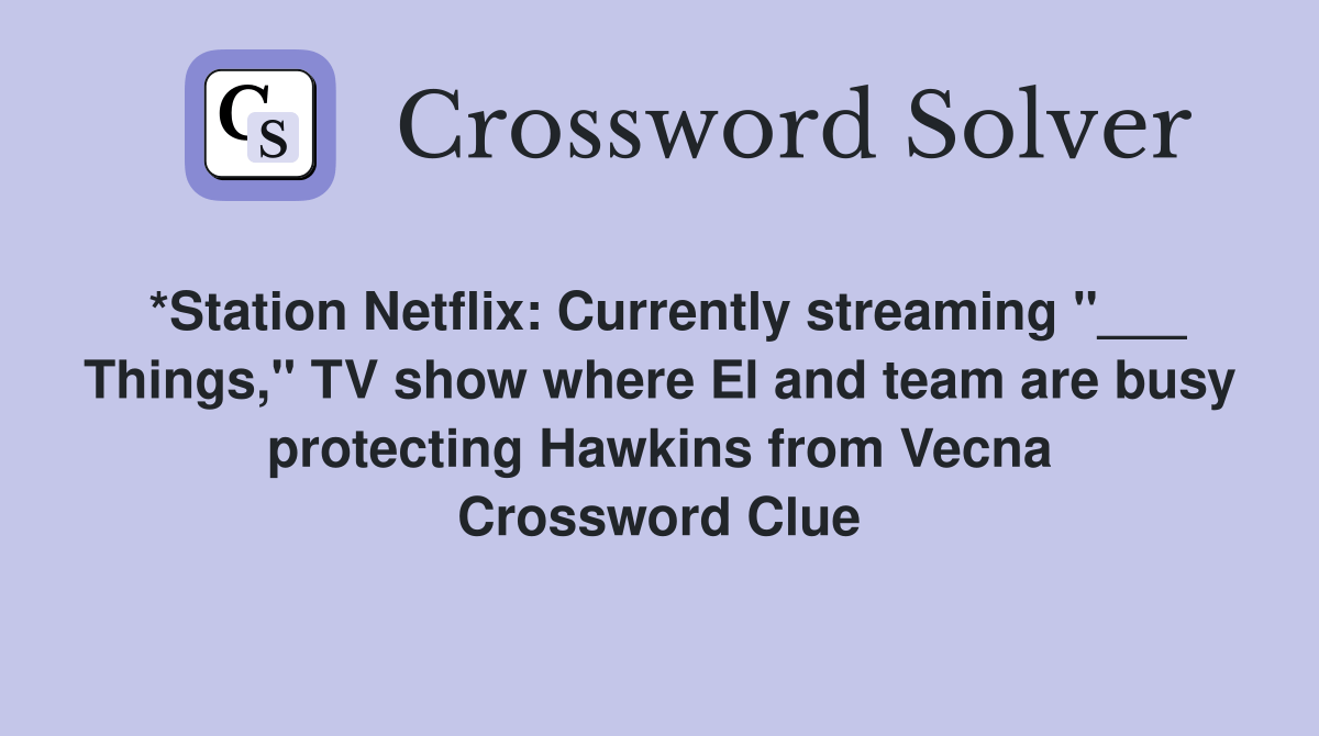 *Station Netflix Currently streaming "___ Things," TV show where El